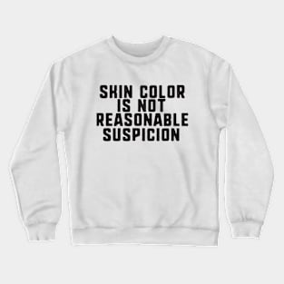 Skin color is not reasonable suspicion Crewneck Sweatshirt